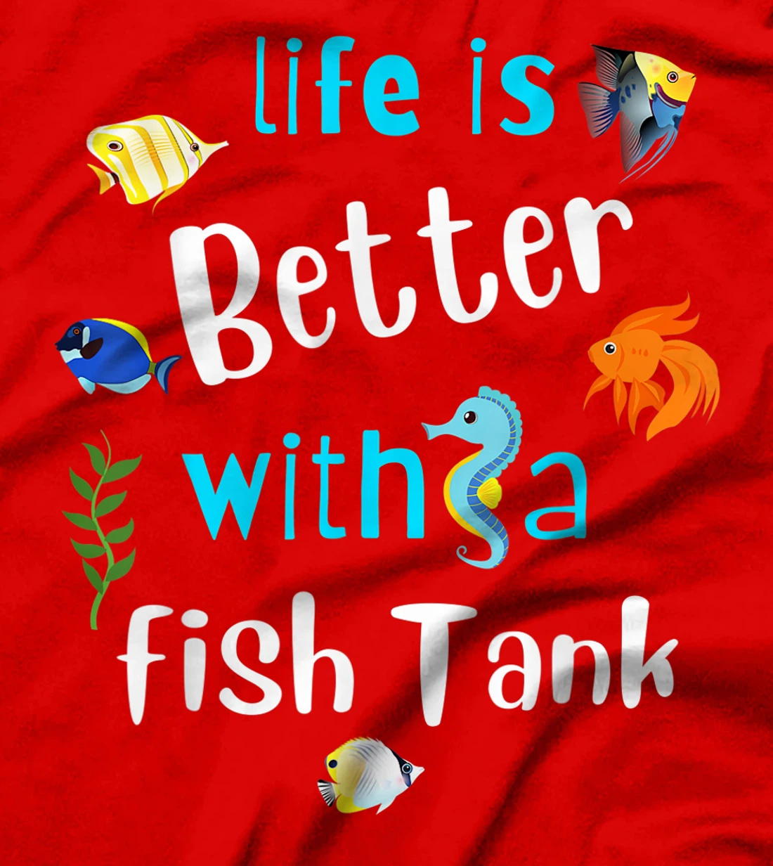 Saltwater Aquarium Life Is Better With A Fish Tank T-Shirt, Kid T-Shirt and Women T-Shirt