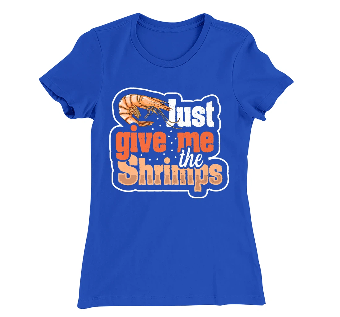 Just give me the shrimps Quote for a Seafood Fan T-Shirt, Women T-Shirt