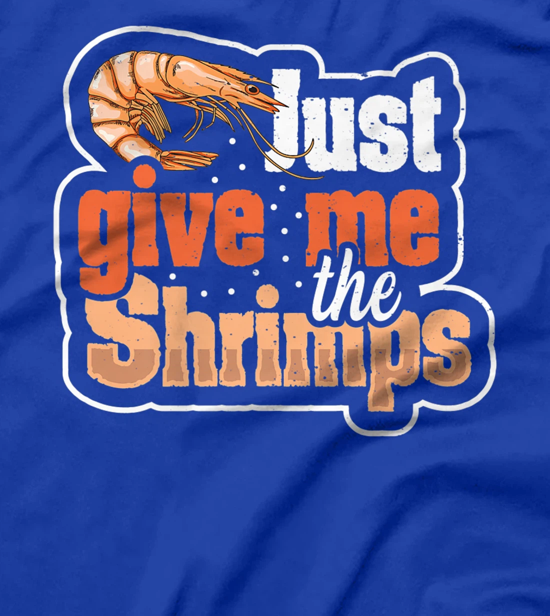 Just give me the shrimps Quote for a Seafood Fan T-Shirt, Women T-Shirt