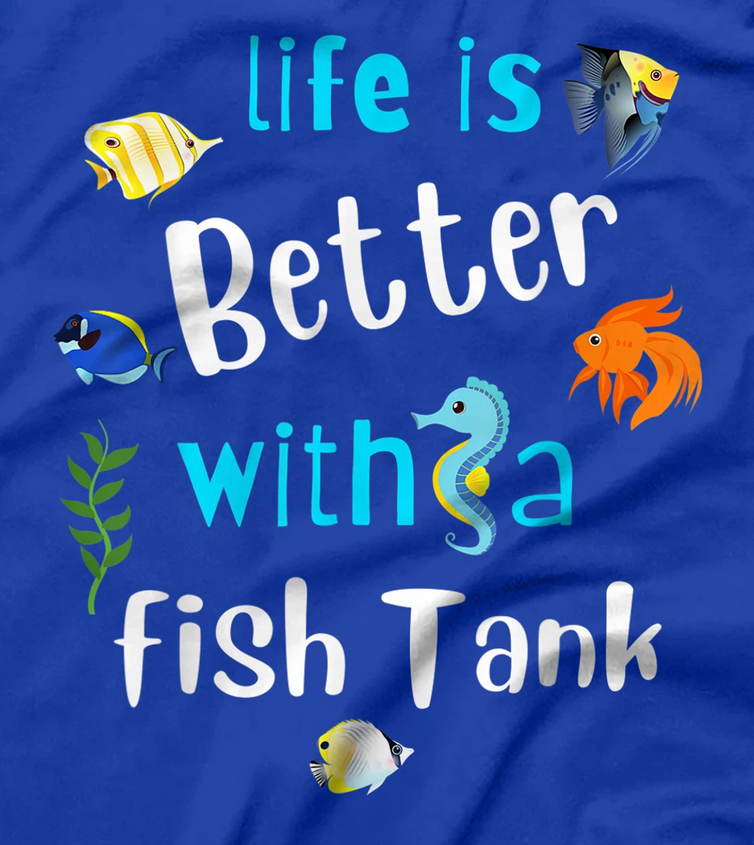 Saltwater Aquarium Life Is Better With A Fish Tank T-Shirt, Kid T-Shirt and Women T-Shirt