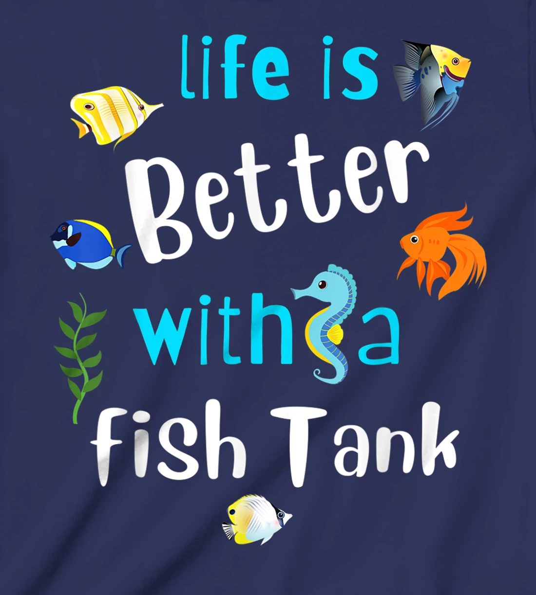 Saltwater Aquarium Life Is Better With A Fish Tank T-Shirt, Kid T-Shirt and Women T-Shirt