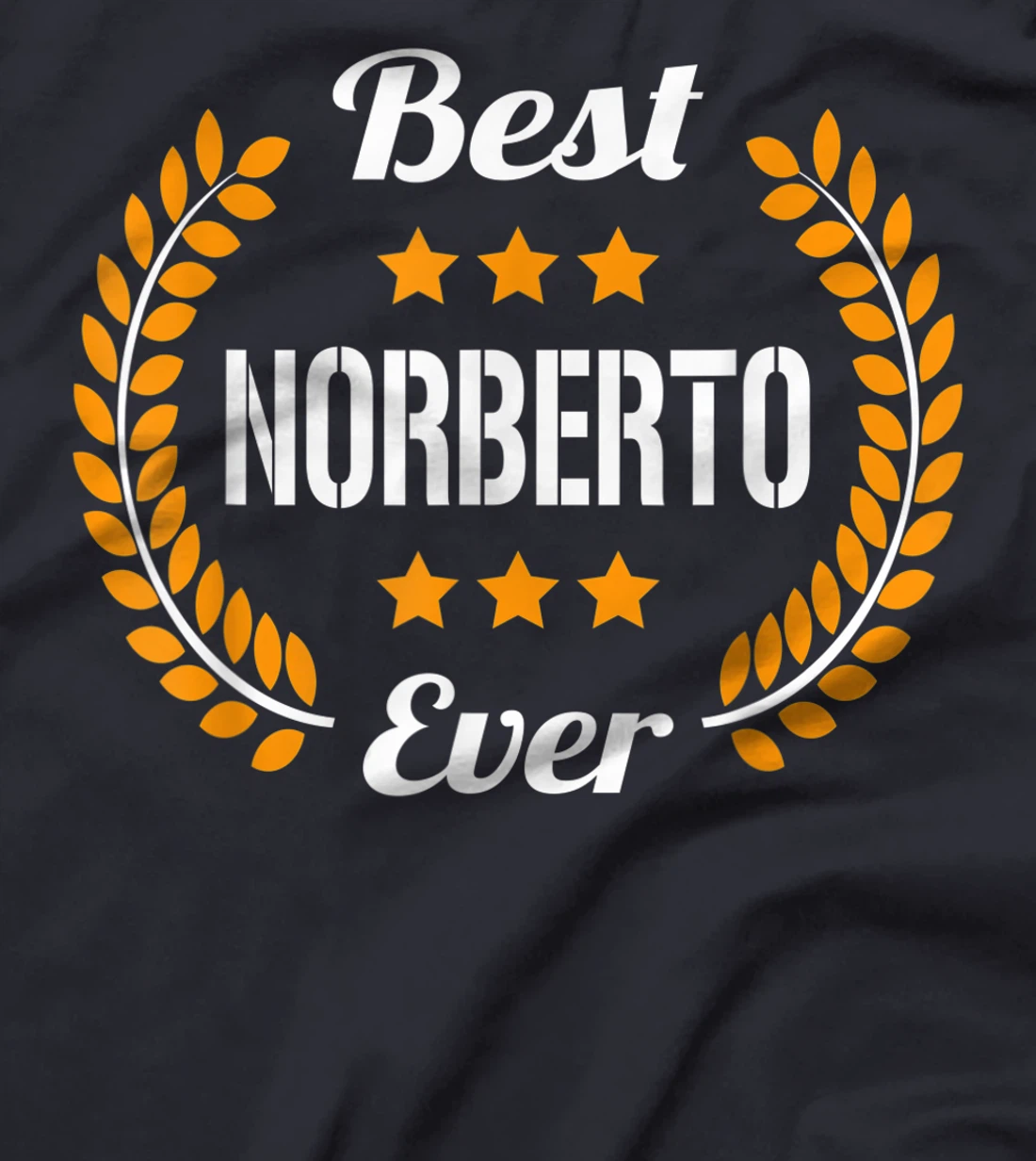 Best Norberto Ever Funny Saying First Name Norberto T-Shirt, Kid T-Shirt and Women T-Shirt