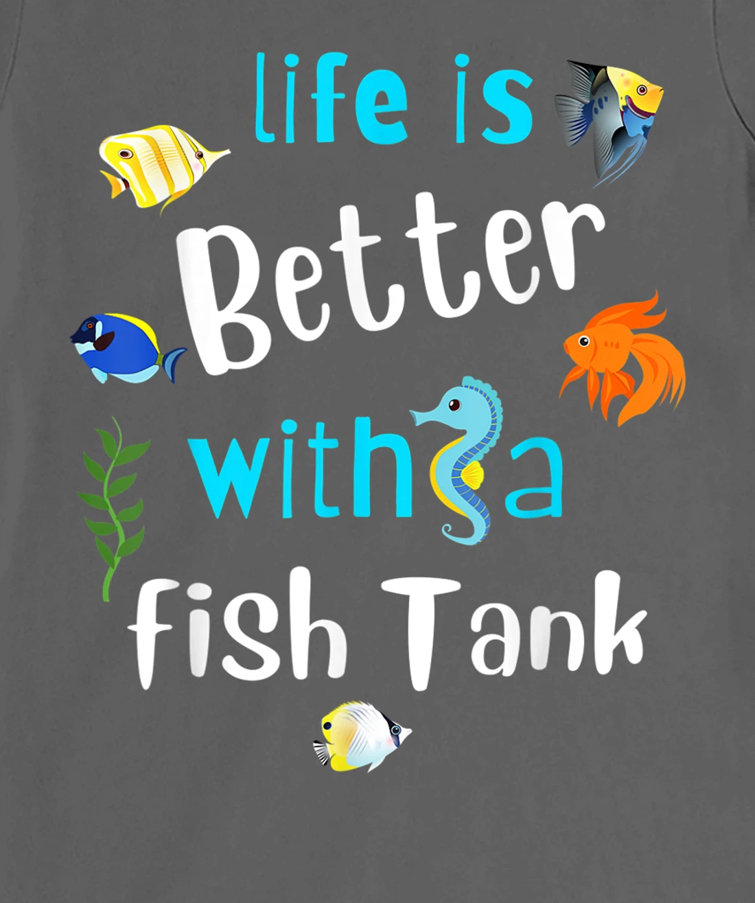 Saltwater Aquarium Life Is Better With A Fish Tank T-Shirt, Kid T-Shirt and Women T-Shirt