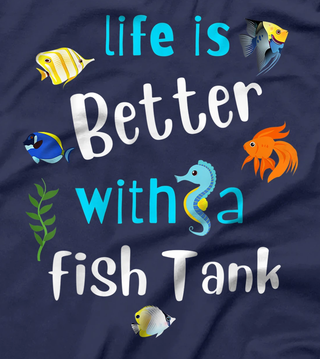 Saltwater Aquarium Life Is Better With A Fish Tank T-Shirt, Kid T-Shirt and Women T-Shirt