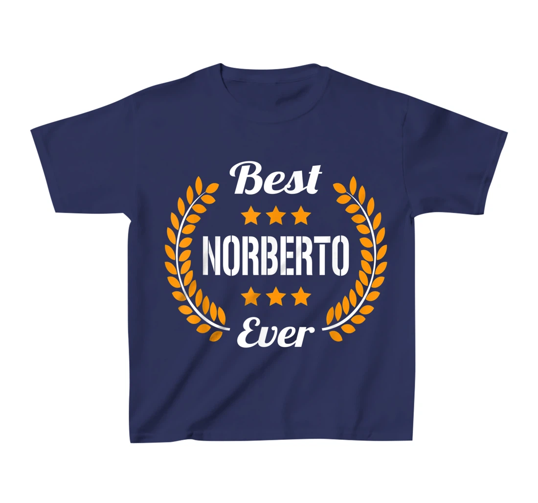 Best Norberto Ever Funny Saying First Name Norberto T-Shirt, Kid T-Shirt and Women T-Shirt