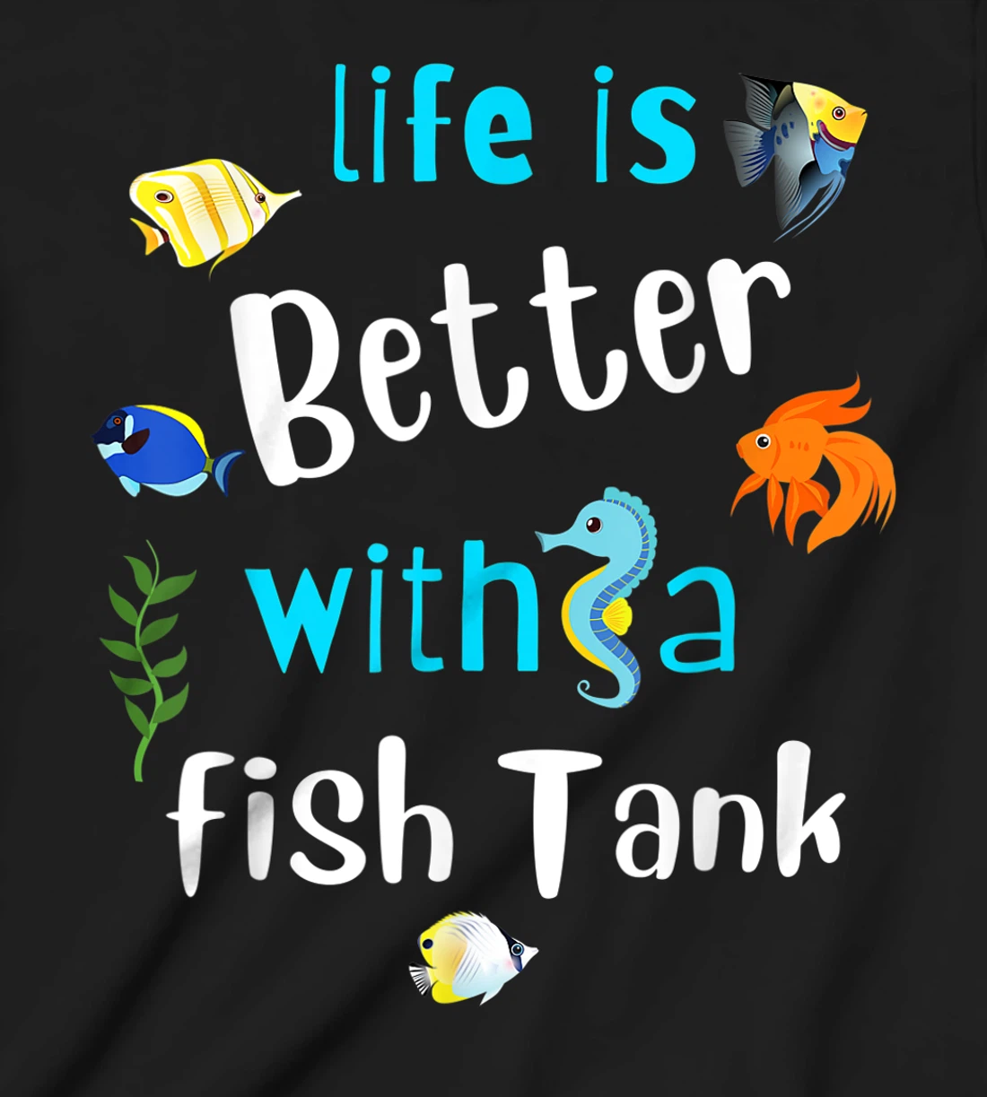 Saltwater Aquarium Life Is Better With A Fish Tank T-Shirt, Kid T-Shirt and Women T-Shirt