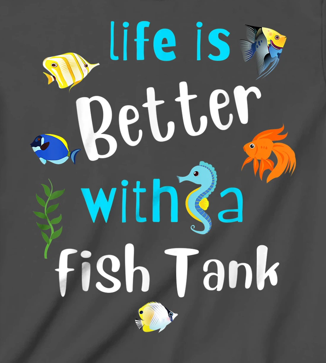 Saltwater Aquarium Life Is Better With A Fish Tank T-Shirt, Kid T-Shirt and Women T-Shirt