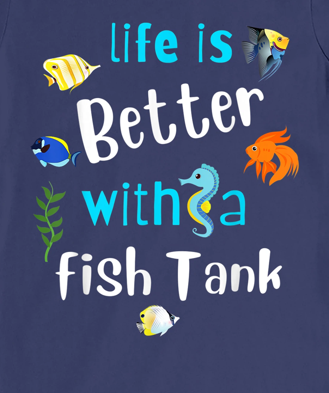 Saltwater Aquarium Life Is Better With A Fish Tank T-Shirt, Kid T-Shirt and Women T-Shirt