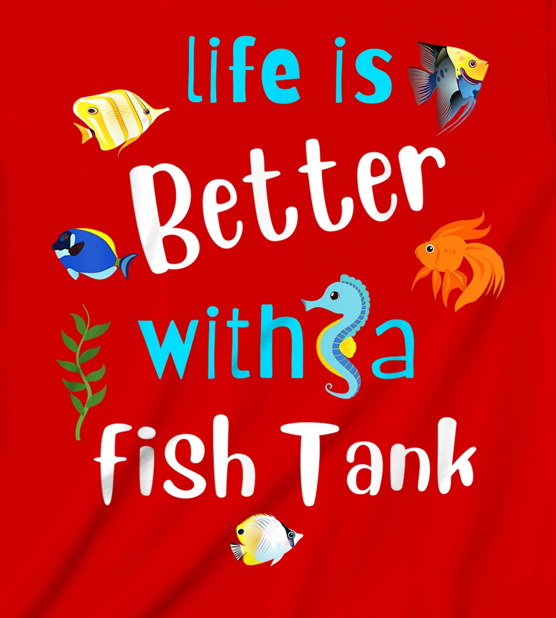 Saltwater Aquarium Life Is Better With A Fish Tank T-Shirt, Kid T-Shirt and Women T-Shirt