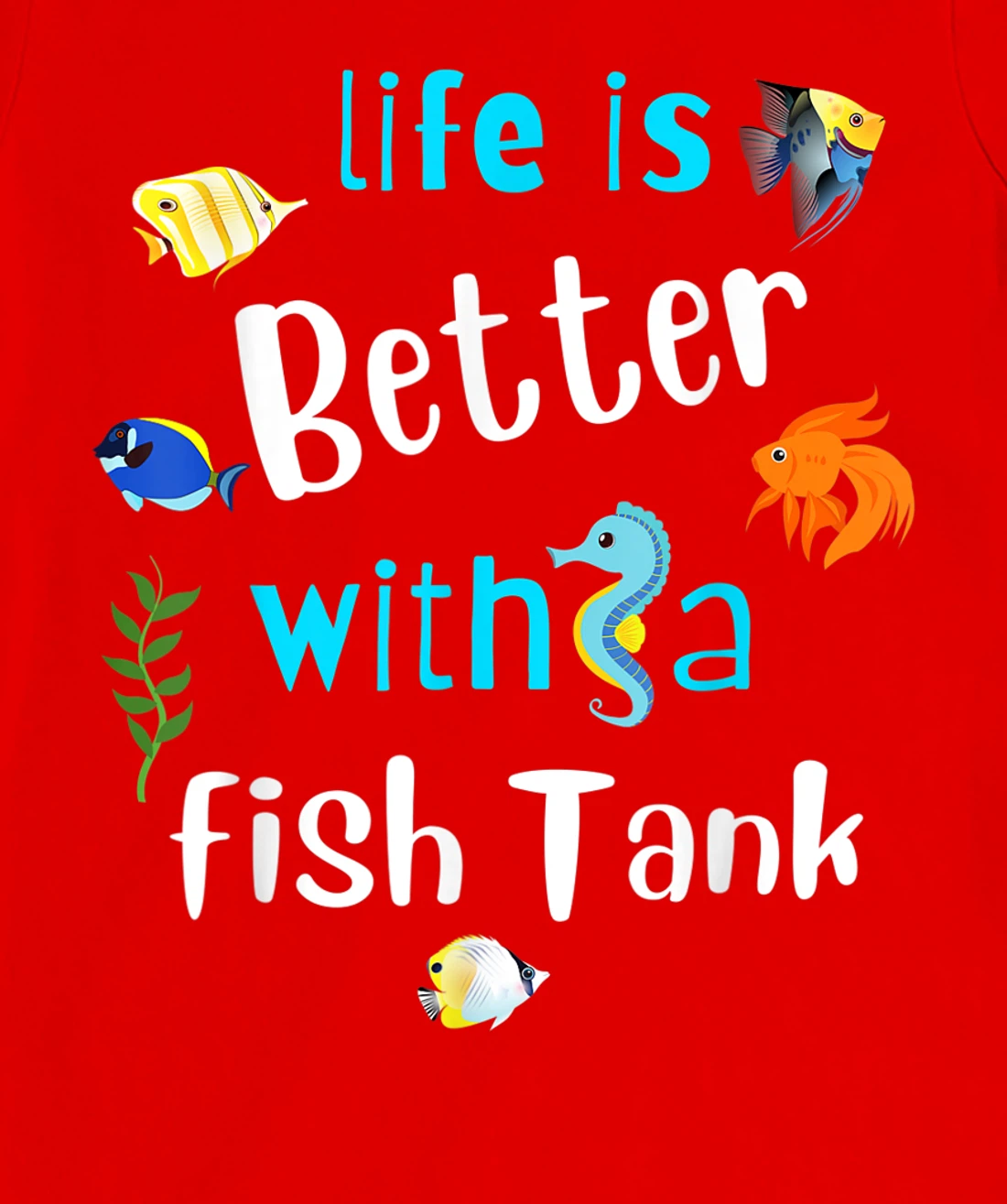 Saltwater Aquarium Life Is Better With A Fish Tank T-Shirt, Kid T-Shirt and Women T-Shirt