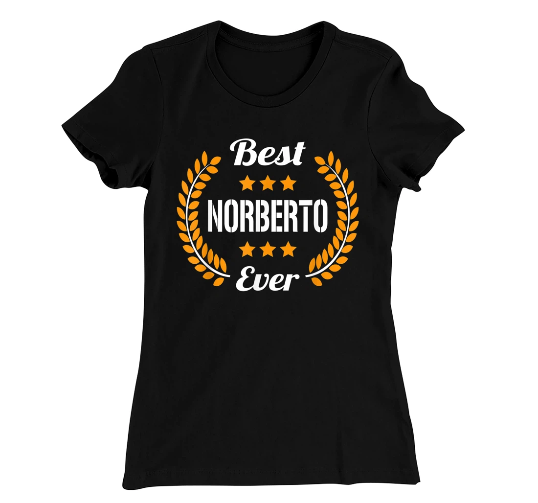 Best Norberto Ever Funny Saying First Name Norberto T-Shirt, Kid T-Shirt and Women T-Shirt
