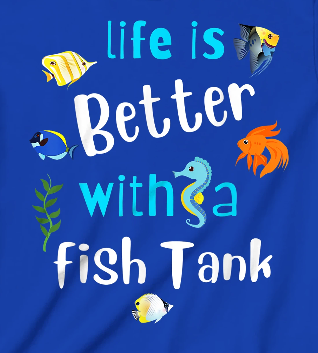 Saltwater Aquarium Life Is Better With A Fish Tank T-Shirt, Kid T-Shirt and Women T-Shirt