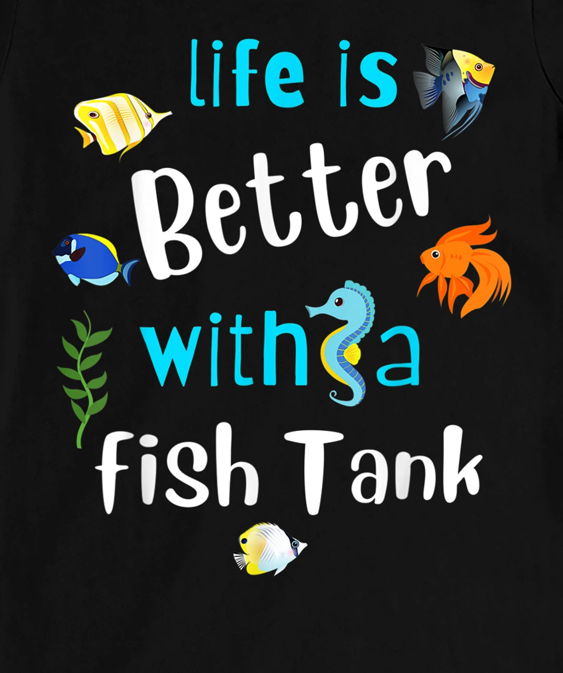Saltwater Aquarium Life Is Better With A Fish Tank T-Shirt, Kid T-Shirt and Women T-Shirt