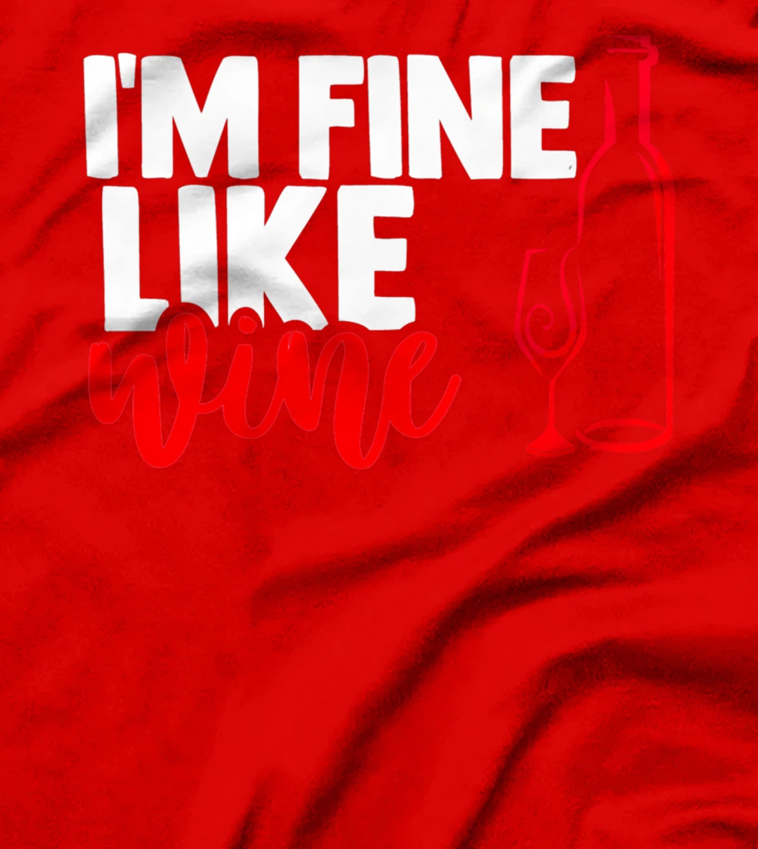 I'm fine like a wine sarcastic humor wine lovers design T-Shirt