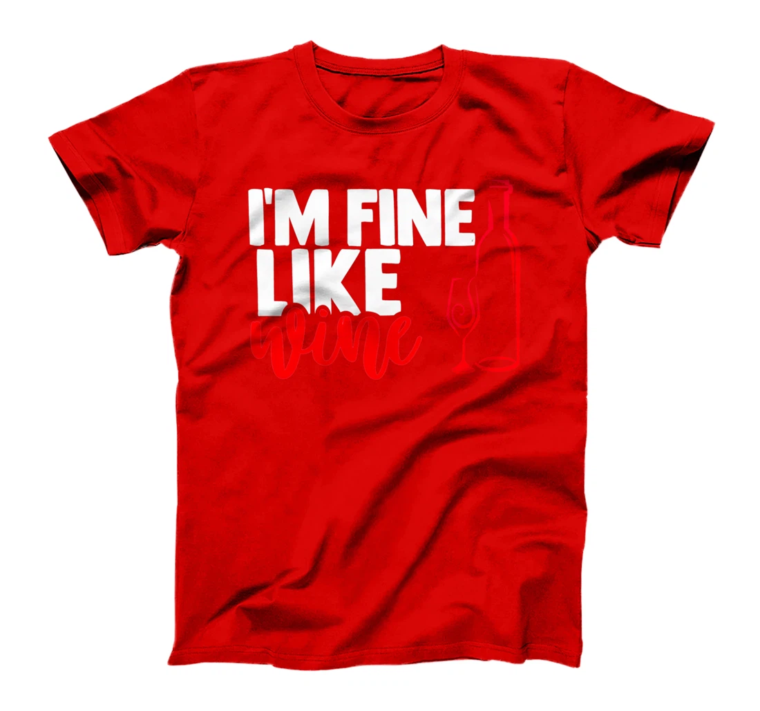I'm fine like a wine sarcastic humor wine lovers design T-Shirt