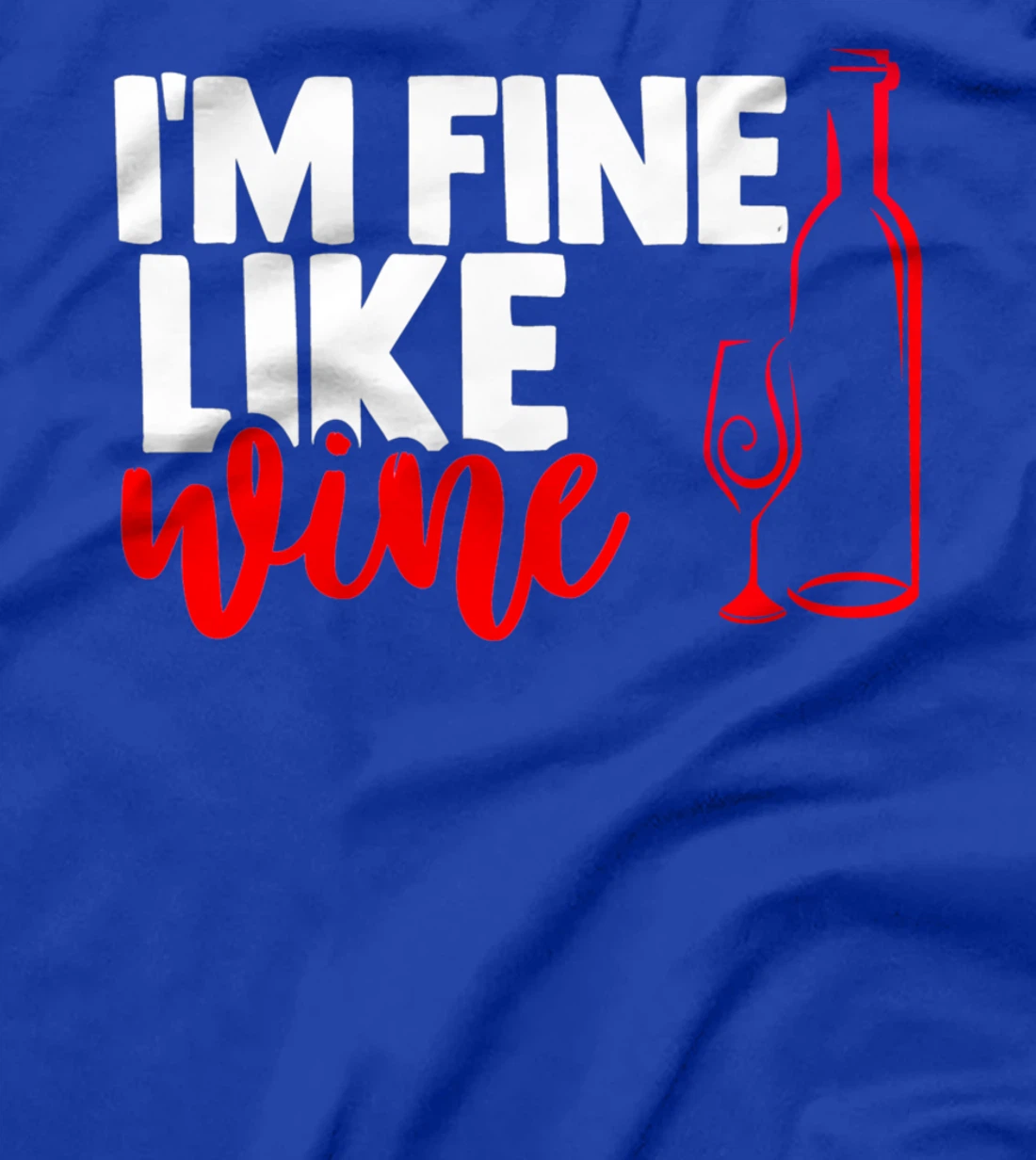 I'm fine like a wine sarcastic humor wine lovers design T-Shirt