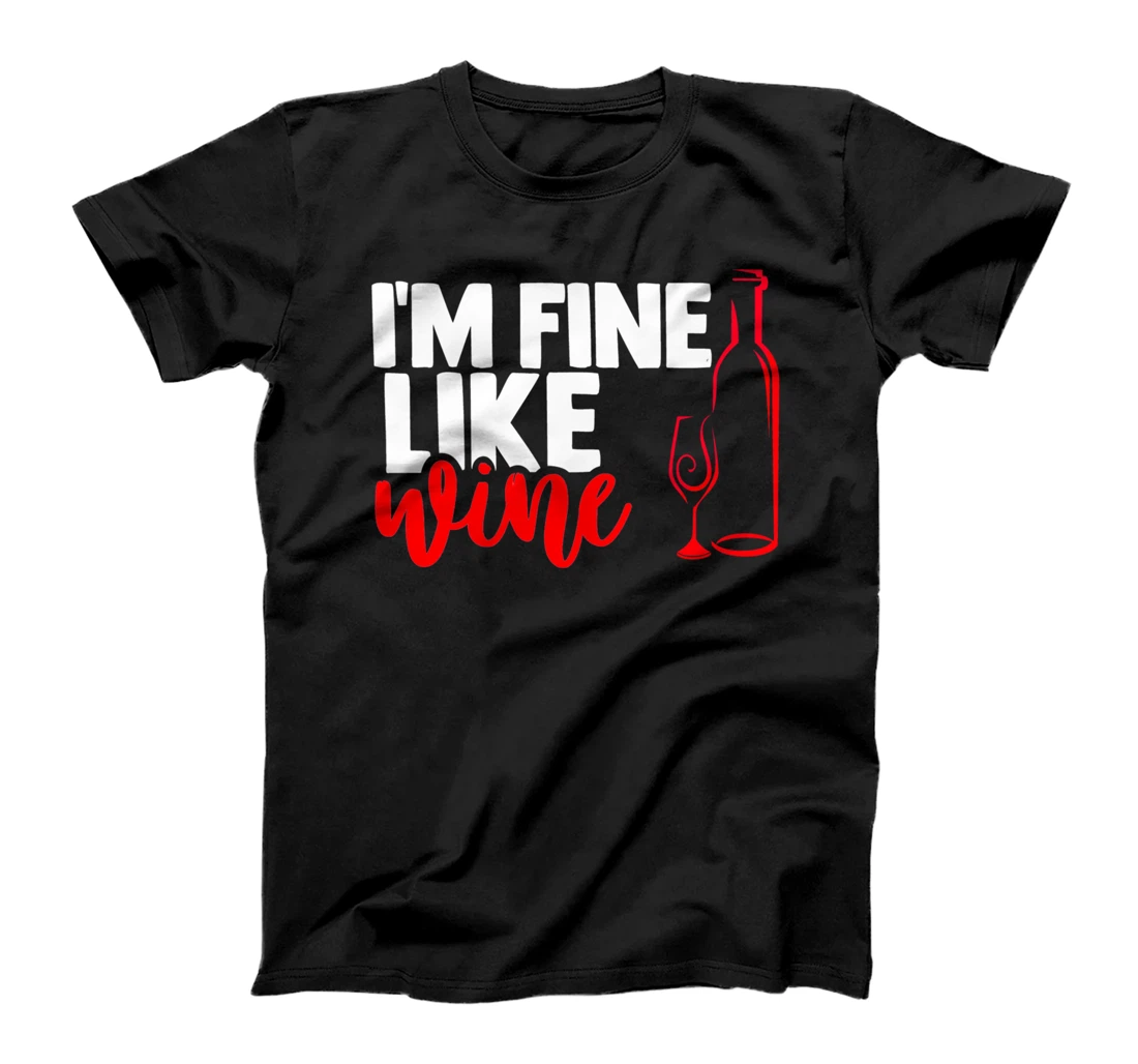 I'm fine like a wine sarcastic humor wine lovers design T-Shirt