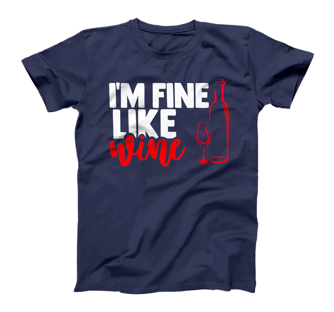 I'm fine like a wine sarcastic humor wine lovers design T-Shirt