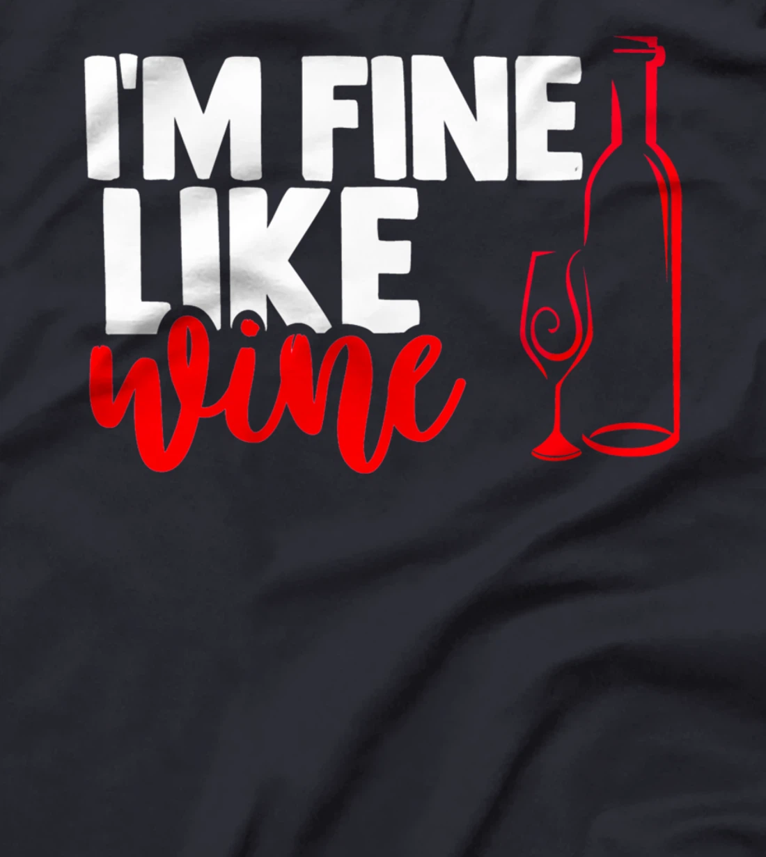 I'm fine like a wine sarcastic humor wine lovers design T-Shirt