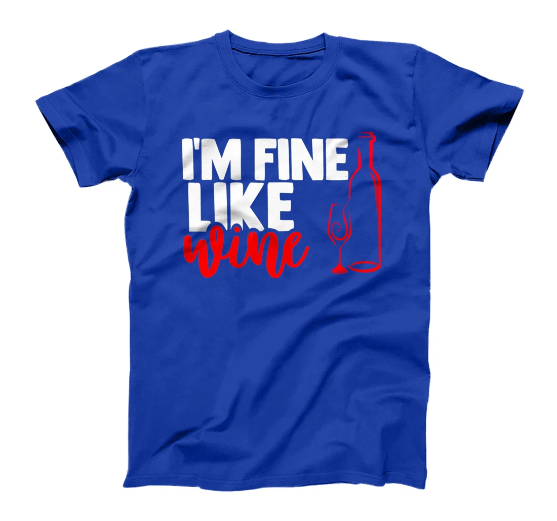 I'm fine like a wine sarcastic humor wine lovers design T-Shirt