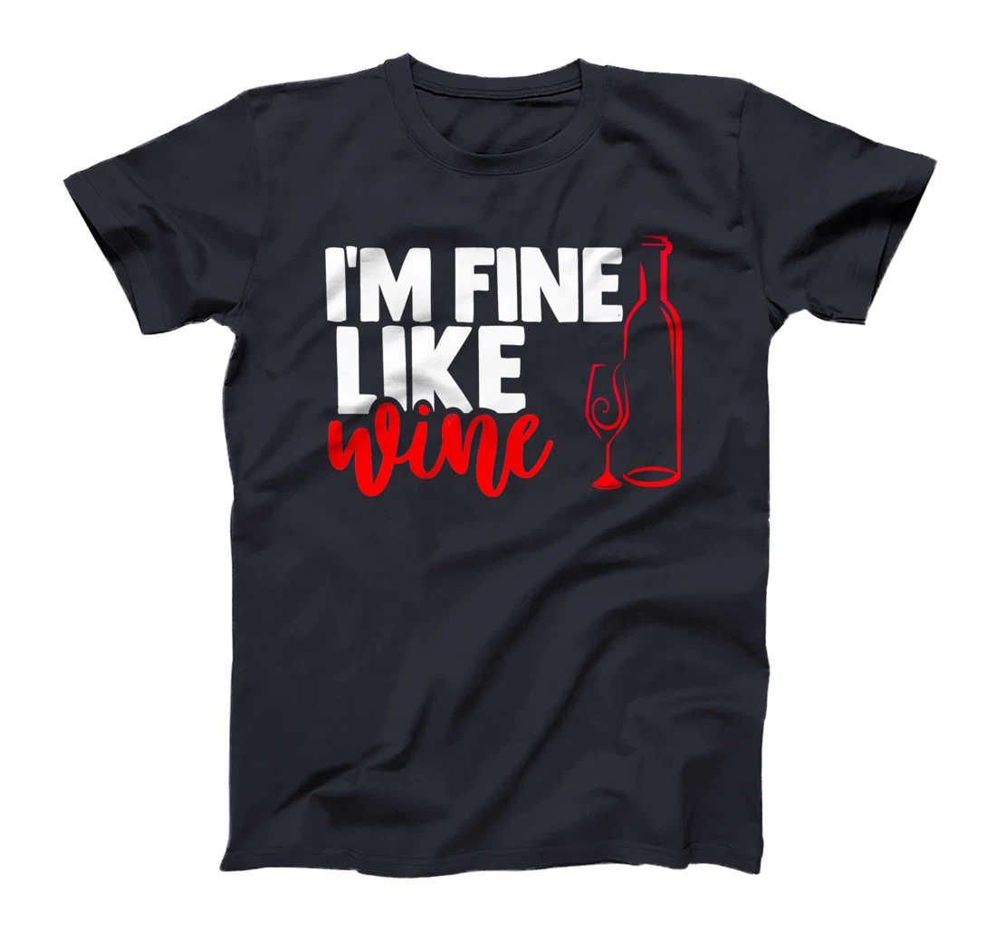 I'm fine like a wine sarcastic humor wine lovers design T-Shirt