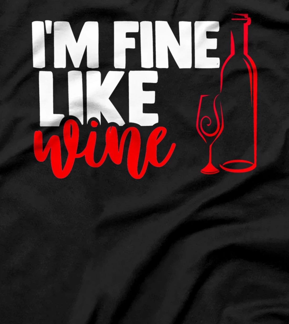 I'm fine like a wine sarcastic humor wine lovers design T-Shirt