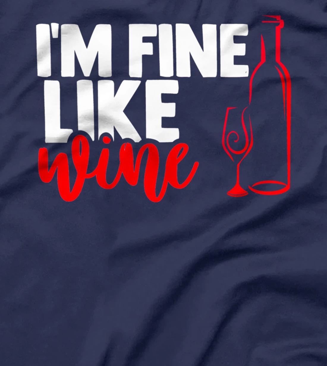 I'm fine like a wine sarcastic humor wine lovers design T-Shirt