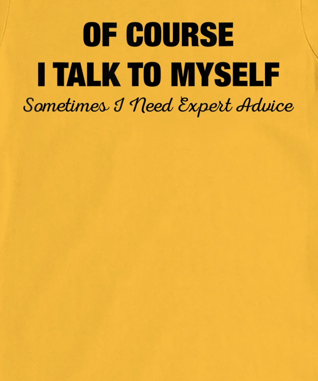 of Course I Talk to Myself Sometimes I Need Expert Advice T-Shirt, Kid T-Shirt and Women T-Shirt