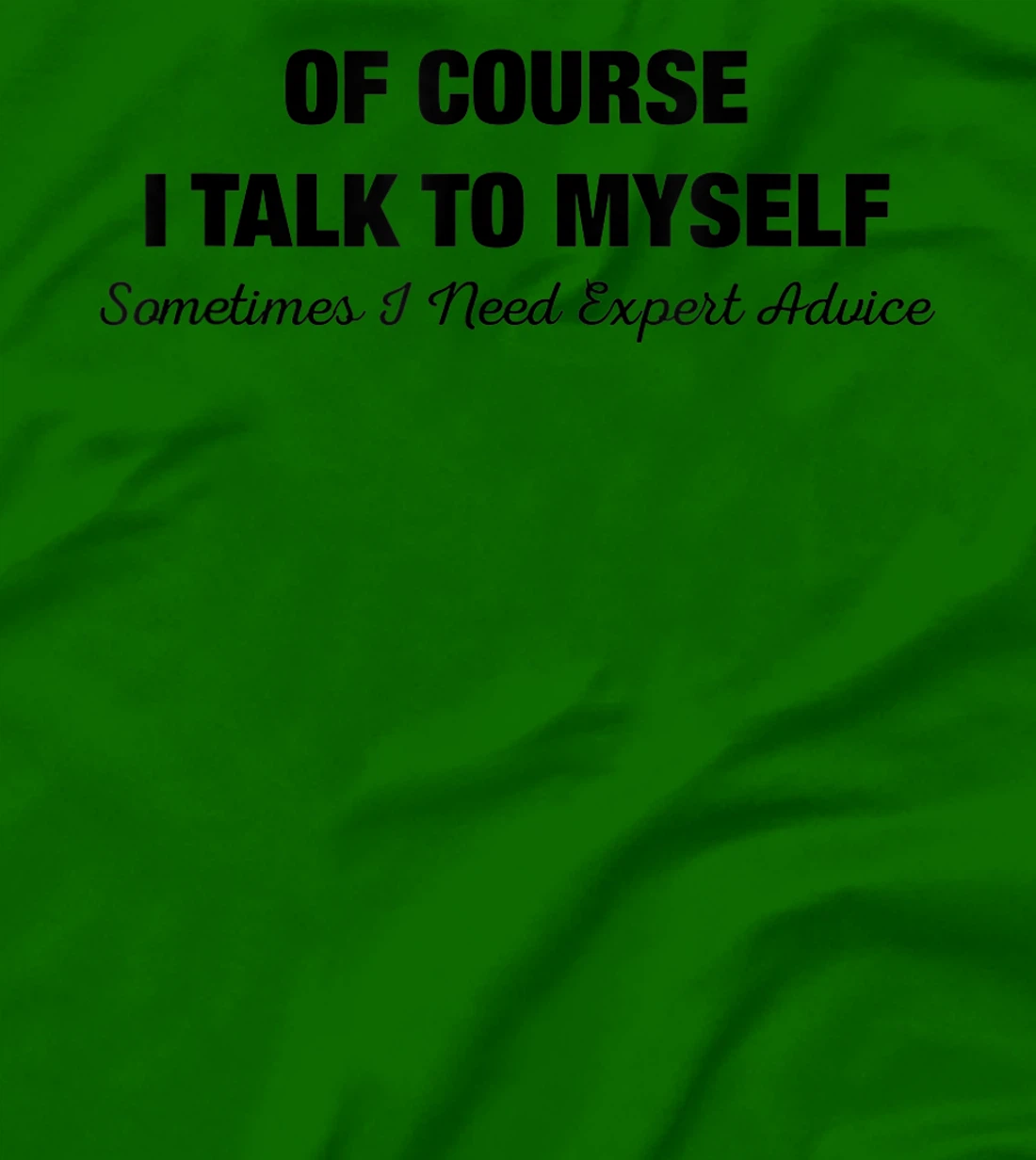 of Course I Talk to Myself Sometimes I Need Expert Advice T-Shirt, Kid T-Shirt and Women T-Shirt