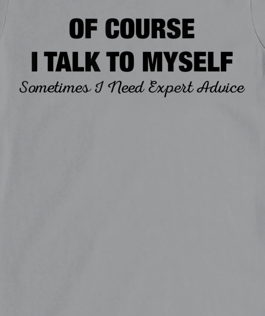 of Course I Talk to Myself Sometimes I Need Expert Advice T-Shirt, Kid T-Shirt and Women T-Shirt