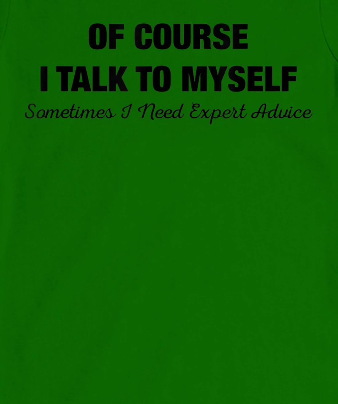 of Course I Talk to Myself Sometimes I Need Expert Advice T-Shirt, Kid T-Shirt and Women T-Shirt
