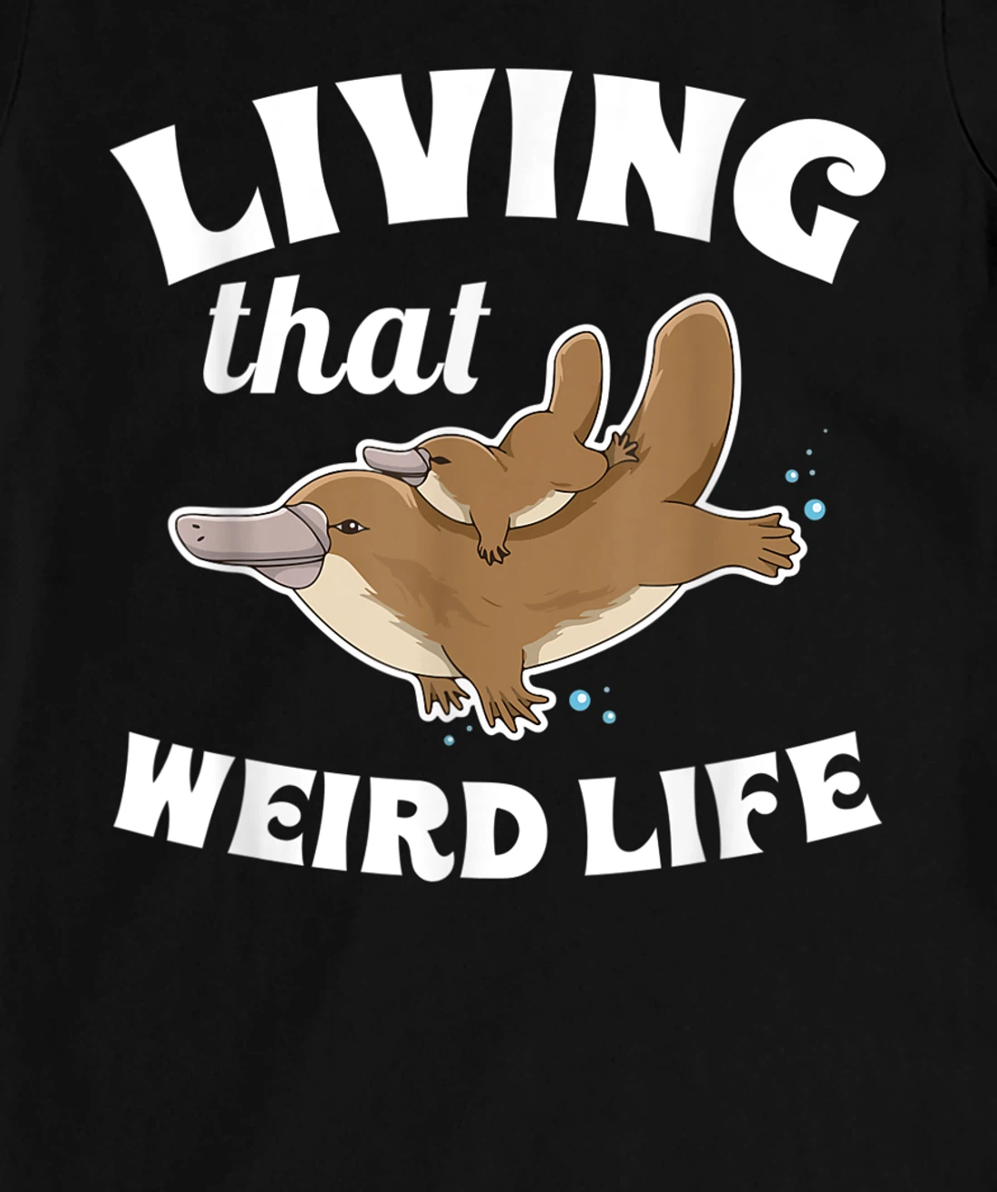 Living that weird life Quote for a Monotreme Platypus Lover T-Shirt, Women T-Shirt