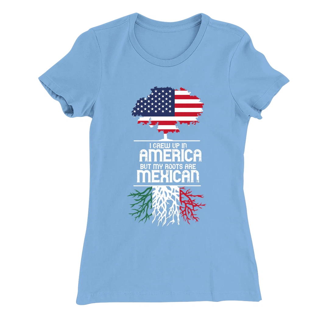 I Grew Up in America But My Roots are Mexican T-Shirt, Women T-Shirt