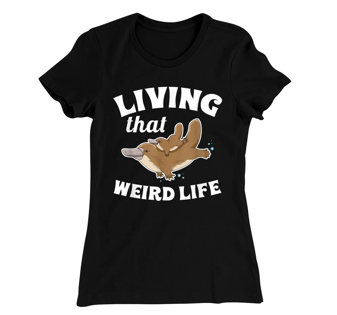 Living that weird life Quote for a Monotreme Platypus Lover T-Shirt, Women T-Shirt