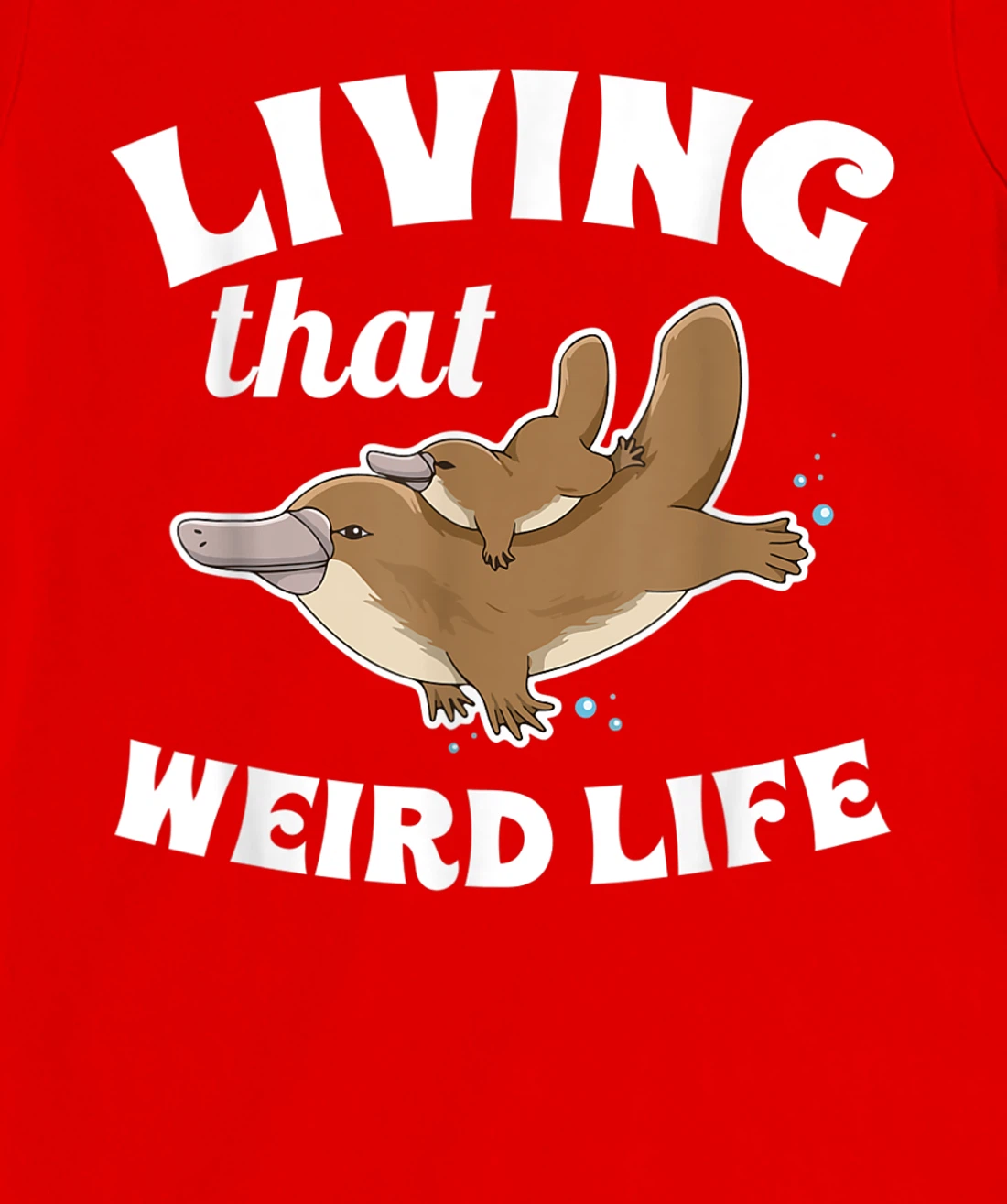 Living that weird life Quote for a Monotreme Platypus Lover T-Shirt, Women T-Shirt