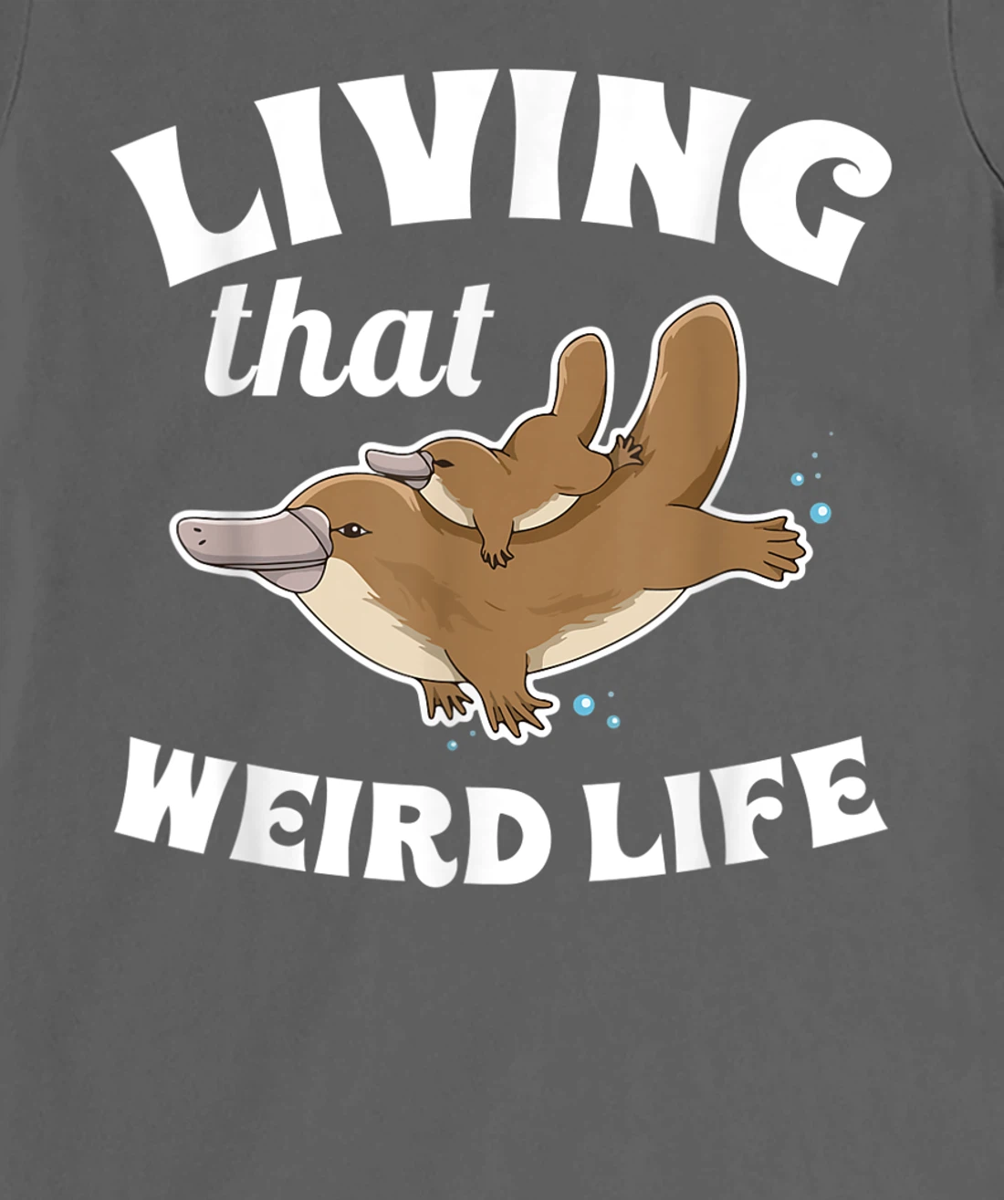 Living that weird life Quote for a Monotreme Platypus Lover T-Shirt, Women T-Shirt