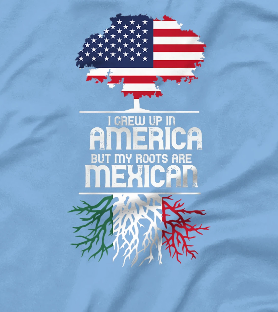 I Grew Up in America But My Roots are Mexican T-Shirt, Women T-Shirt