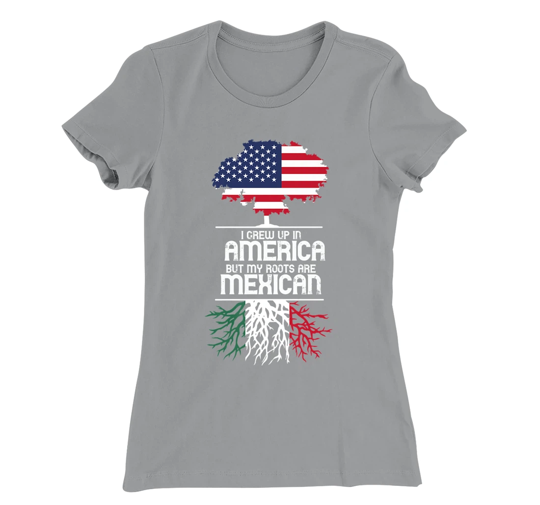 I Grew Up in America But My Roots are Mexican T-Shirt, Women T-Shirt
