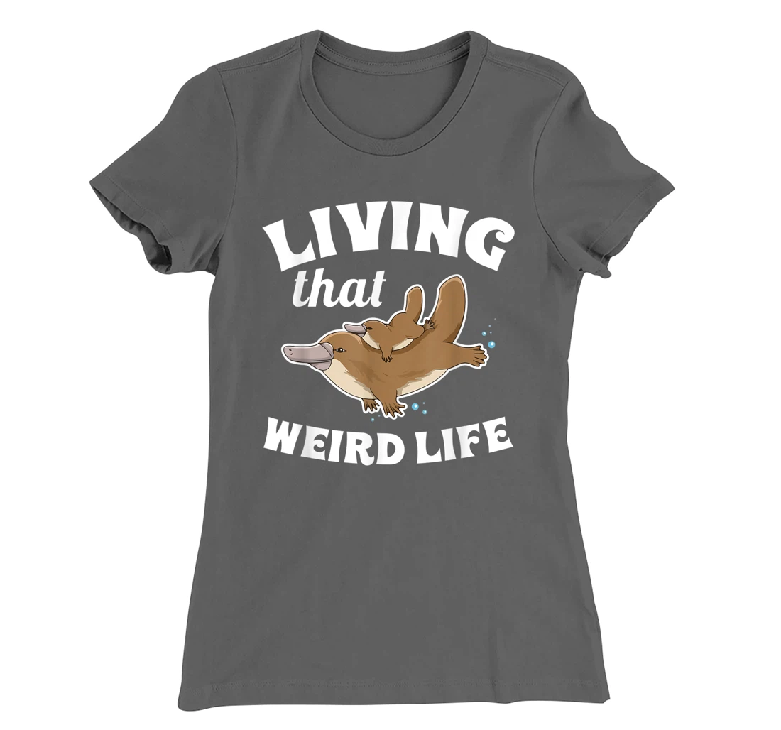 Living that weird life Quote for a Monotreme Platypus Lover T-Shirt, Women T-Shirt