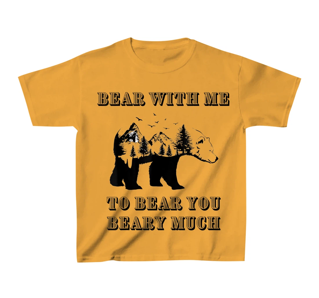 FUNNY BEAR WITH ME TO BEAR YOU BEARY MUCH FUNNY TEE T-Shirt, Kid T-Shirt and Women T-Shirt
