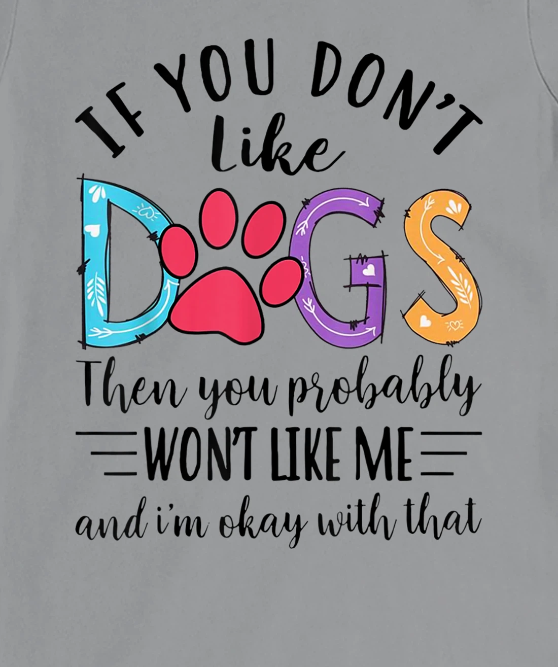 If You Don't Like Dogs Then You Probably T-Shirt, Kid T-Shirt and Women T-Shirt