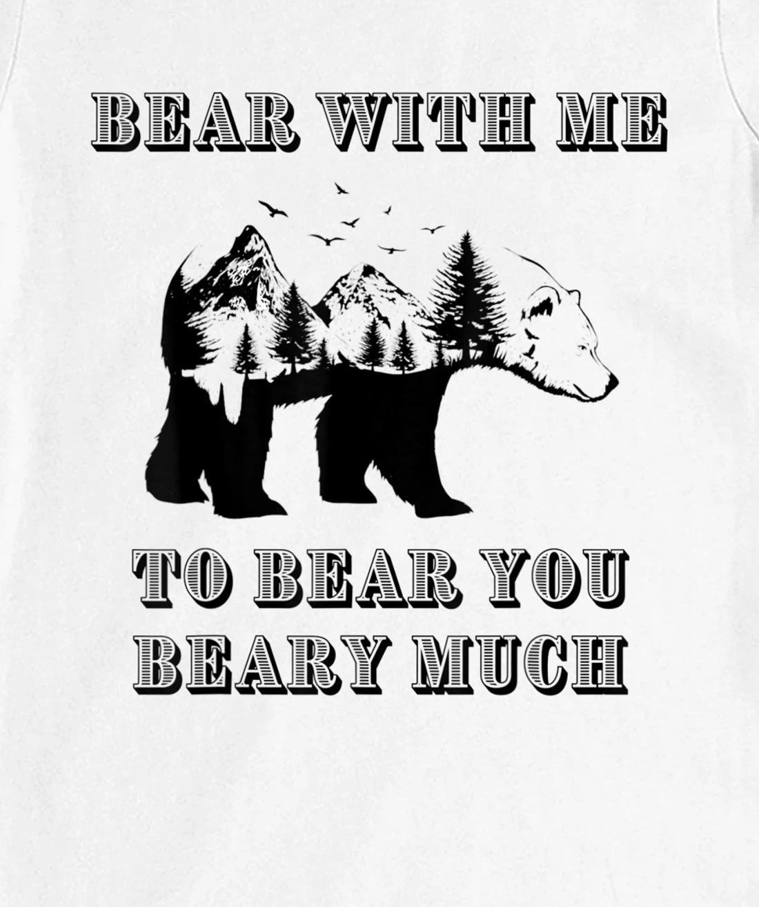 FUNNY BEAR WITH ME TO BEAR YOU BEARY MUCH FUNNY TEE T-Shirt, Kid T-Shirt and Women T-Shirt