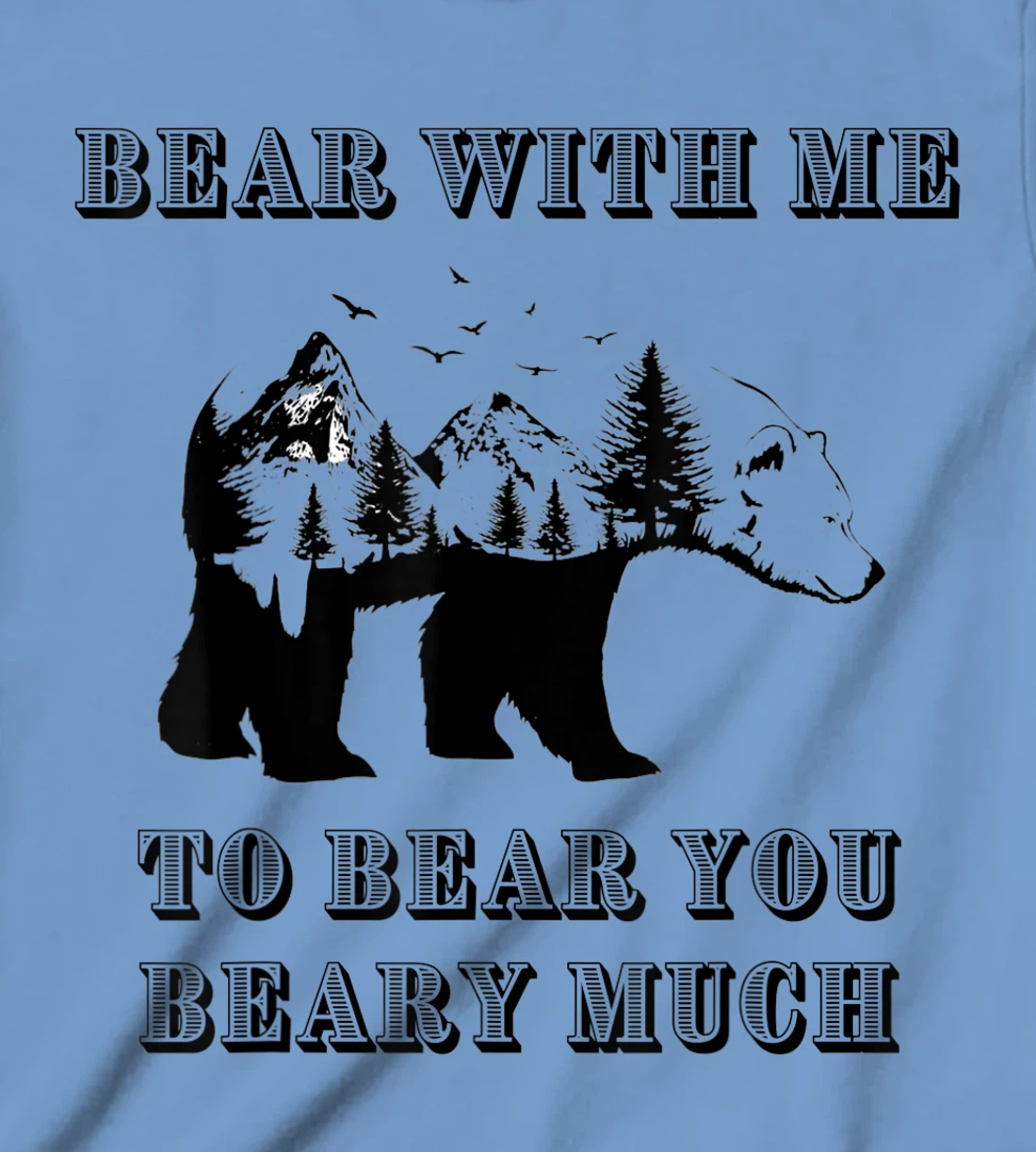 FUNNY BEAR WITH ME TO BEAR YOU BEARY MUCH FUNNY TEE T-Shirt, Kid T-Shirt and Women T-Shirt