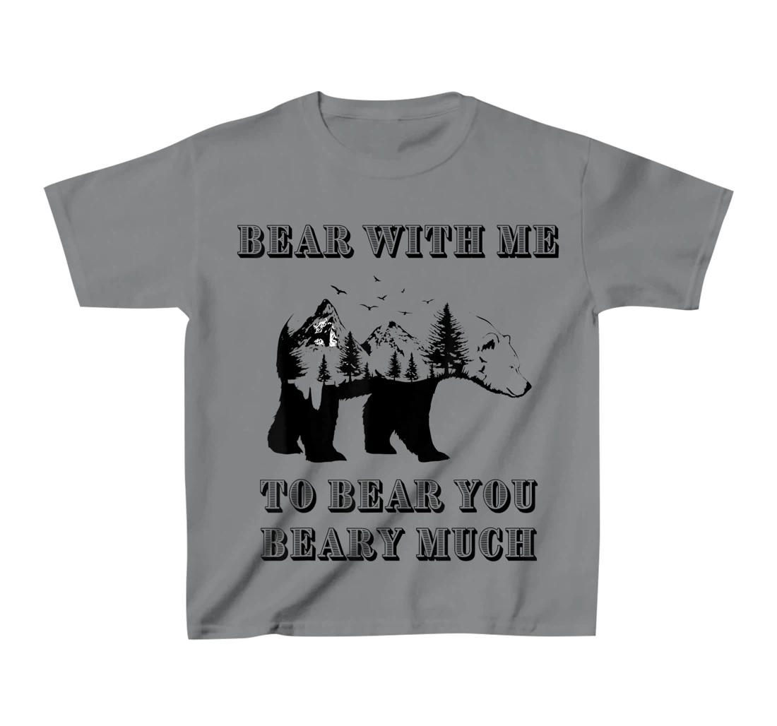 FUNNY BEAR WITH ME TO BEAR YOU BEARY MUCH FUNNY TEE T-Shirt, Kid T-Shirt and Women T-Shirt