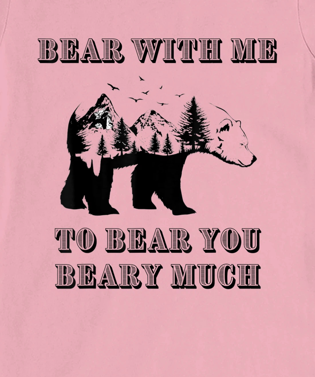 FUNNY BEAR WITH ME TO BEAR YOU BEARY MUCH FUNNY TEE T-Shirt, Kid T-Shirt and Women T-Shirt