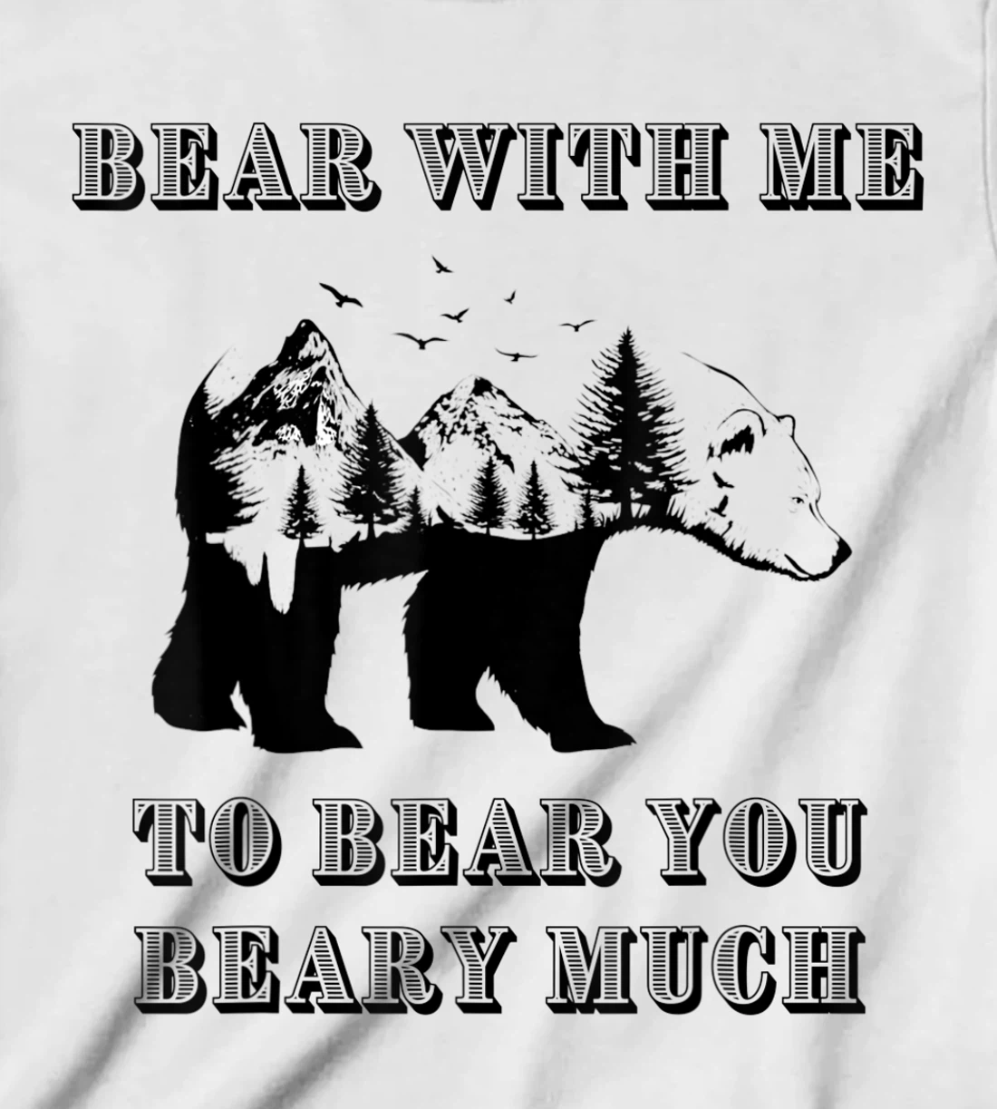 FUNNY BEAR WITH ME TO BEAR YOU BEARY MUCH FUNNY TEE T-Shirt, Kid T-Shirt and Women T-Shirt