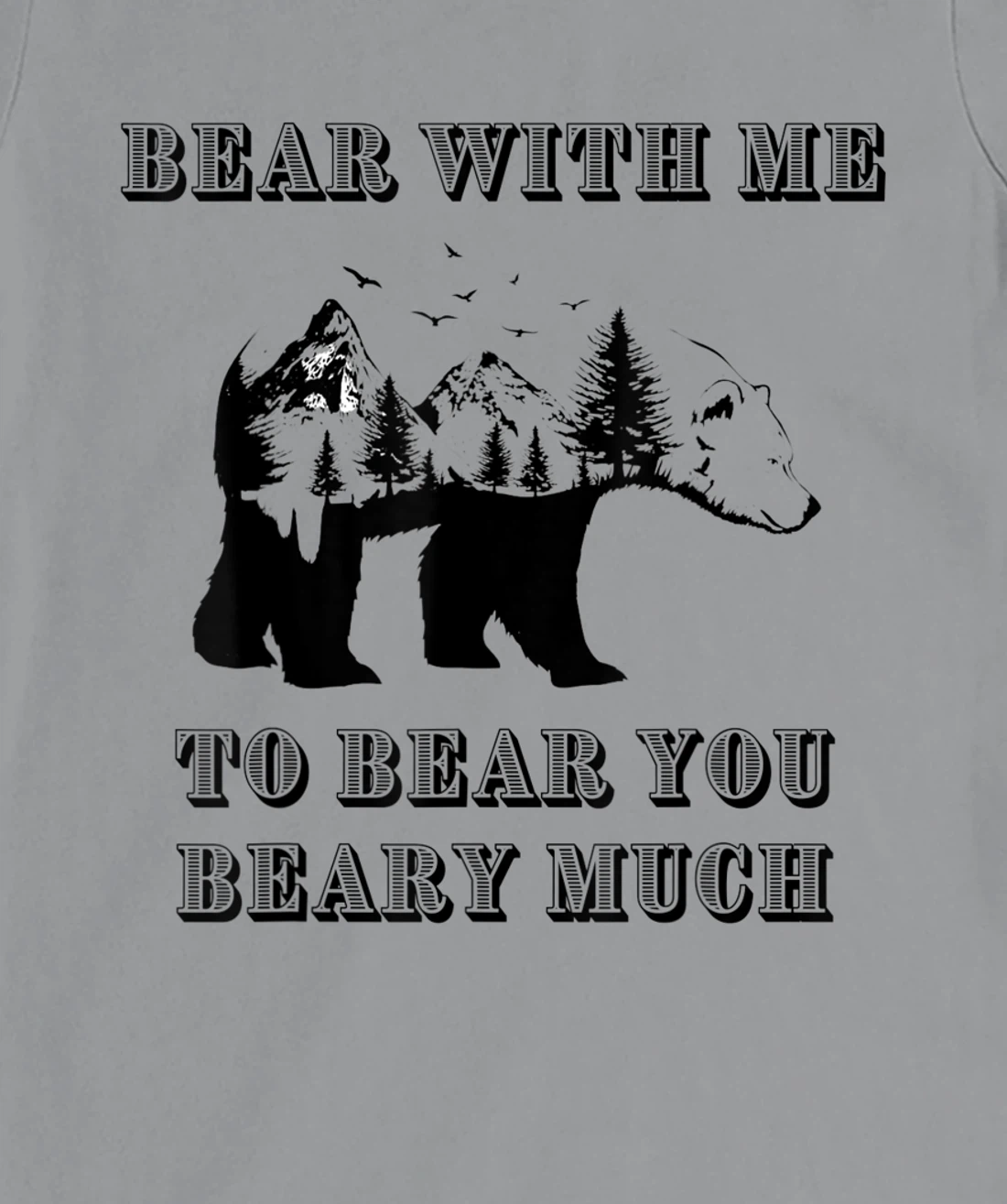 FUNNY BEAR WITH ME TO BEAR YOU BEARY MUCH FUNNY TEE T-Shirt, Kid T-Shirt and Women T-Shirt