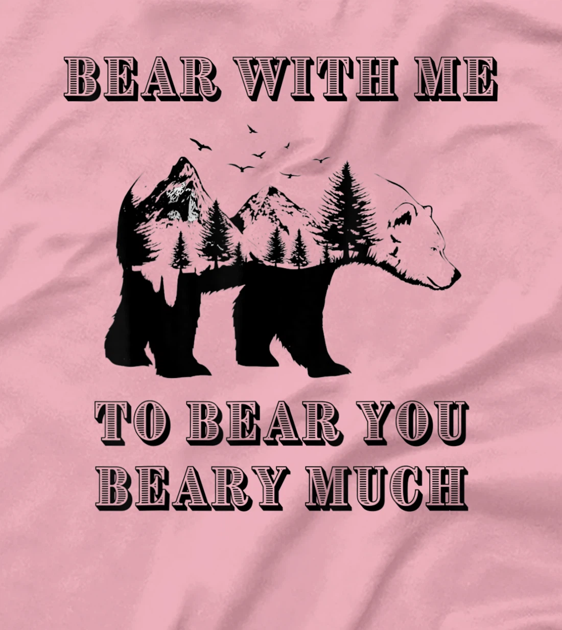 FUNNY BEAR WITH ME TO BEAR YOU BEARY MUCH FUNNY TEE T-Shirt, Kid T-Shirt and Women T-Shirt