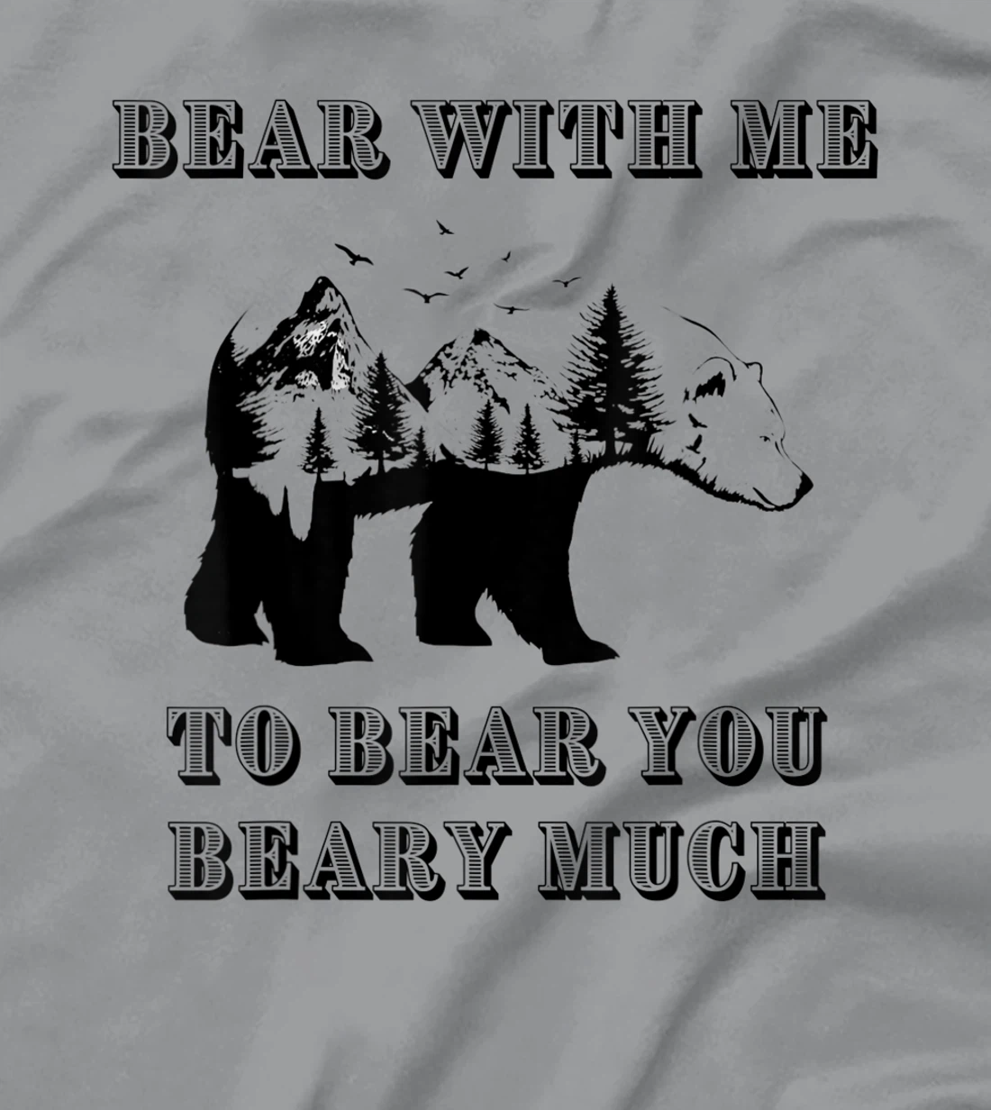FUNNY BEAR WITH ME TO BEAR YOU BEARY MUCH FUNNY TEE T-Shirt, Kid T-Shirt and Women T-Shirt