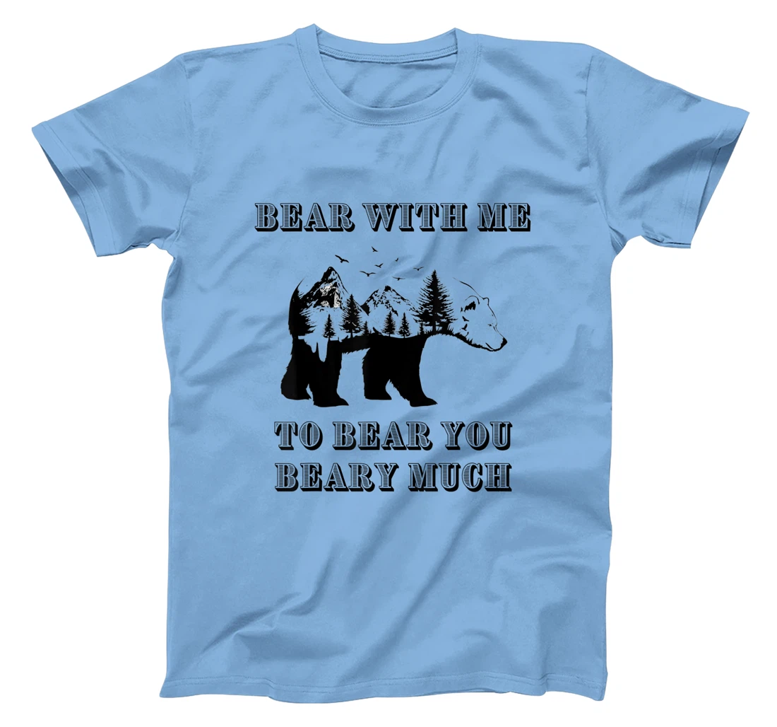 FUNNY BEAR WITH ME TO BEAR YOU BEARY MUCH FUNNY TEE T-Shirt, Kid T-Shirt and Women T-Shirt
